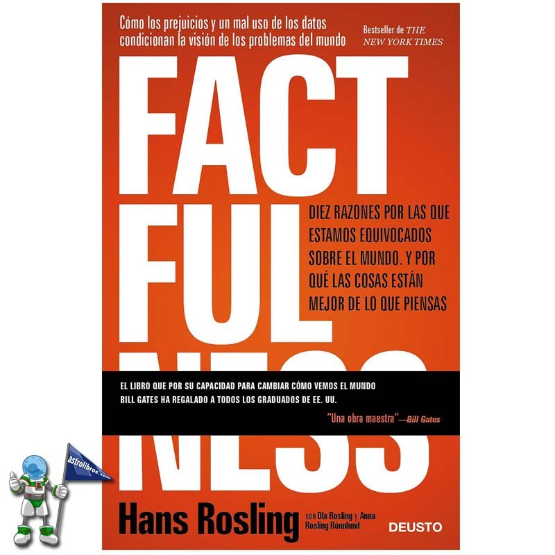 FACTFULNESS , DIEZ RAZONES POR LAS QUE ESTAMOS EQUIVOCADOS SOBRE EL MUNDO Y POR QUÉ LAS COSAS