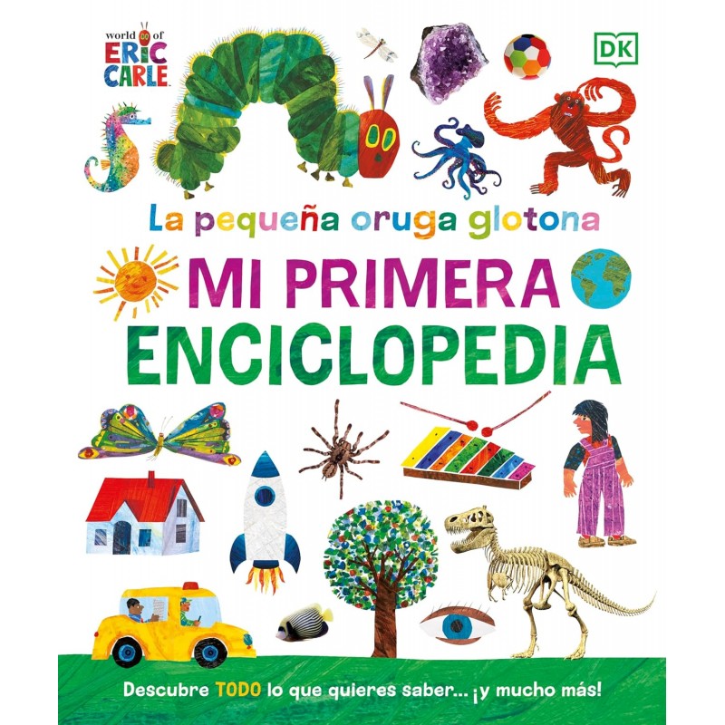 LA PEQUEÑA ORUGA GLOTONA. MI PRIMERA ENCICLOPEDIA