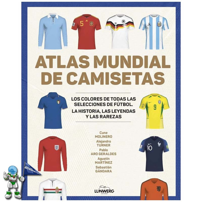 ATLAS MUNDIAL DE CAMISETAS, LOS COLORES DE TODAS LAS SELECCIONES DE FÚTBOL