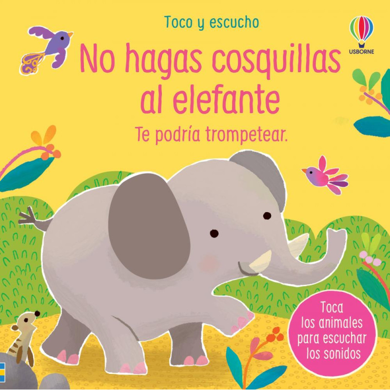 NO HAGAS COSQUILLAS AL ELEFANTE, TOCO Y ESCUCHO USBORNE