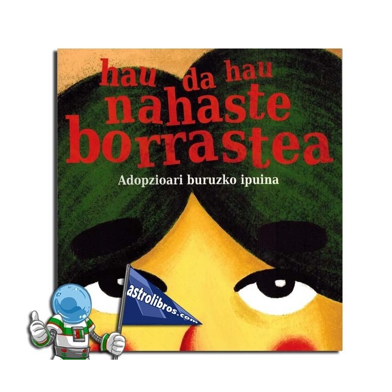 HAU DA HAU NAHASTE BORRASTEA. ADOPZIOARI BURUZKO IPUINA